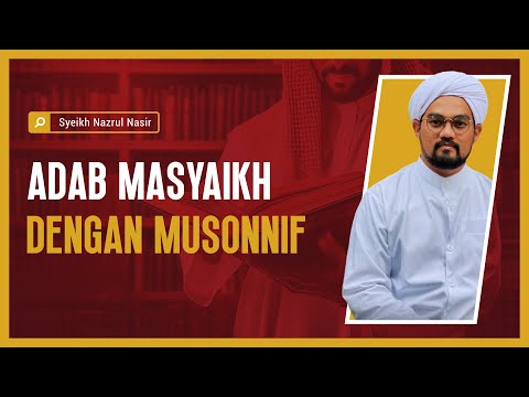Adab Masyaikh Dengan Musonnif - Syeikh Nazrul Nasir