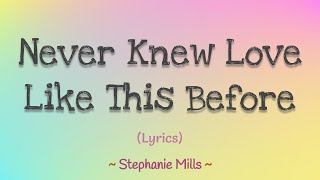 Never Knew Love Like This Before (Lyrics)  - Stephanie Mills