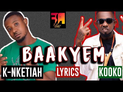 K-Nketiah - Baakyem ft. Kooko (Lyrics Video)