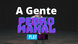 A Gente | Pedro Mahal | Autoral | Play Hits