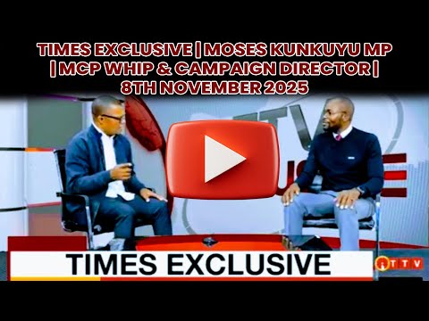 TIMES EXCLUSIVE | MOSES KUNKUYU MP | MCP WHIP & CAMPAIGN DIRECTOR | 8TH NOVEMBER 2025