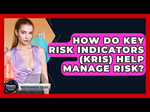 How Do Key Risk Indicators (KRIs) Help Manage Risk? - Modern Manager Toolbox