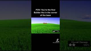 POV - You’re the final builders hut