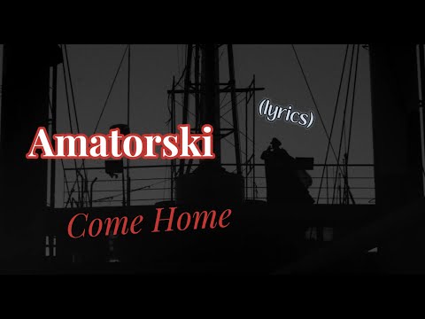 Amatorski (El Conde) - Come Home / Lyrics