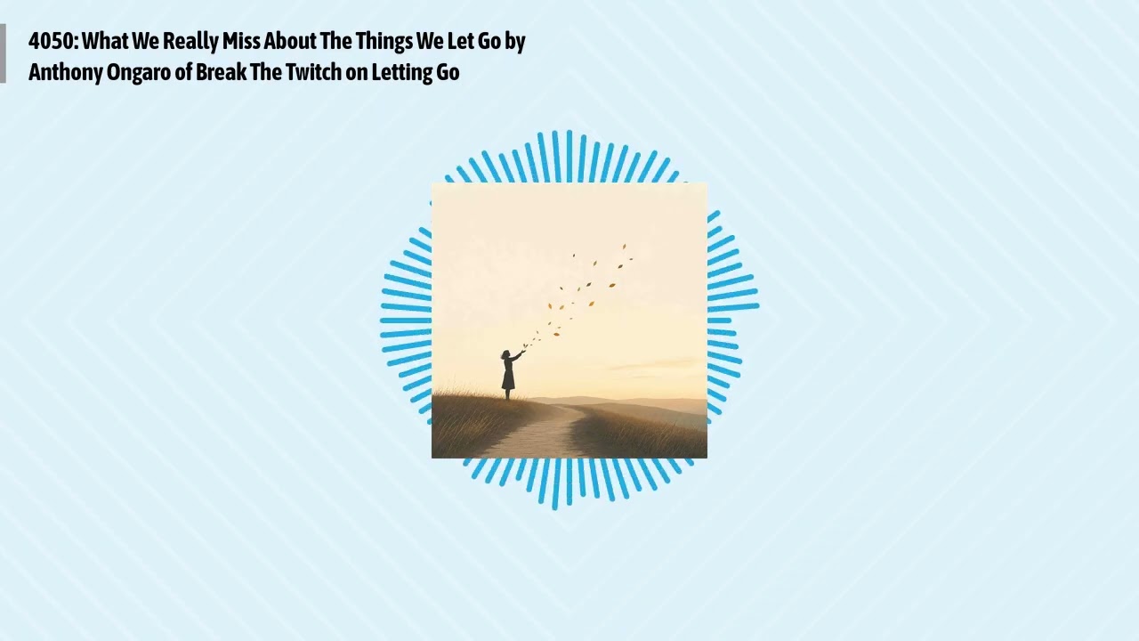 4050: What We Really Miss About The Things We Let Go by Anthony Ongaro of Break The Twitch on...
