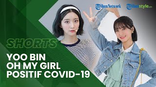 Yoo Bin Oh My Girl Dikonfirmasi Positif Covid-19, WM Entertainment Buka Suara