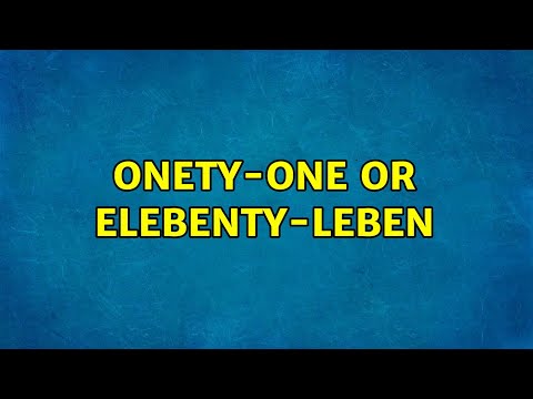 Onety-one or Elebenty-Leben