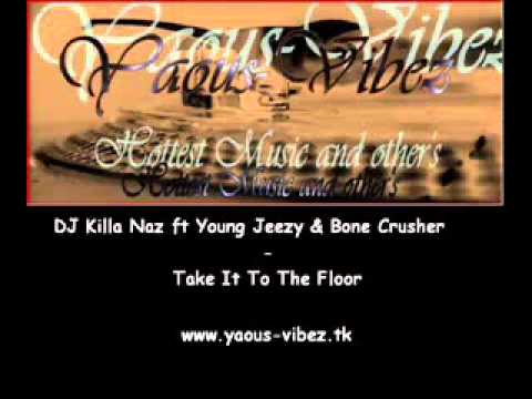 YouTube   DJ Killa Naz ft Young Jeezy & Bone Crusher Take It To The Fl#!
