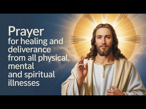 🕊 POWERFUL PRAYER FOR HEALING AND DELIVERANCE FROM ALL PHYSICAL, MENTAL AND SPIRITUAL ILLNESSES