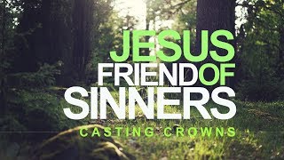 Jesus Friend Of Sinners - Casting Crowns (With Lyrics)
