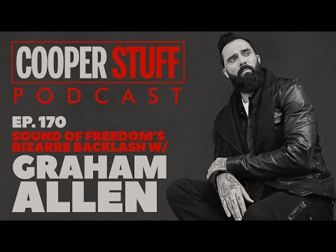 Cooper Stuff Ep. 170 - Sound of Freedom's Bizarre Backlash w/Graham Allen