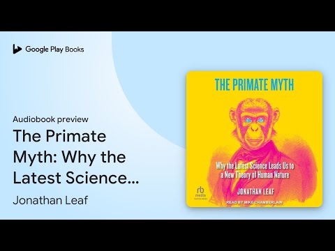 The Primate Myth: Why the Latest Science Leads… by Jonathan Leaf · Audiobook preview