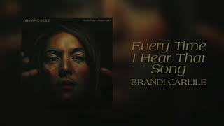 Brandi Carlile - Every Time I Hear That Song (Official Audio)