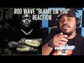 Rod Wave Blame On You Official Audio REACTION
