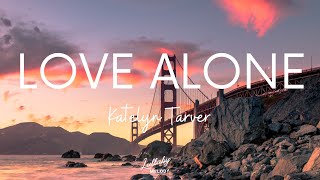 Love Alone – Katelyn Tarver (Lyrics)