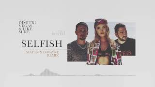 Dimitri Vegas &amp; Like Mike ft. Era Istrefi - Selfish (MATTN x D-Wayne Remix)