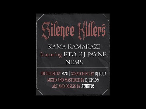 KAMA KAMAKAZI - SILENCE KILLERS FT. ETO, RJ PAYNE, NEMS (PROD. MZG) CUTS: DJ BULB