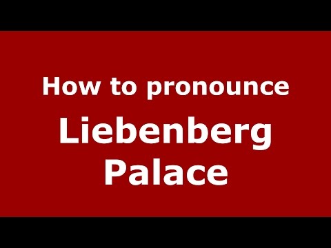 How to pronounce Liebenberg Palace (Germany/German) - PronounceNames.com