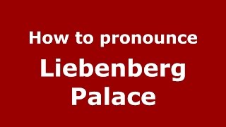 How to pronounce Liebenberg Palace