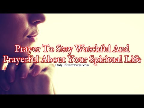 Prayer To Stay Watchful and Prayerful About Your Spiritual Life Video