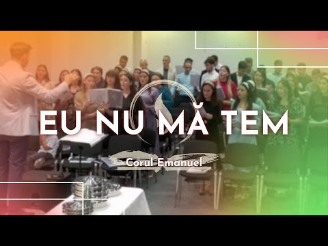 Eu nu ma tem // Corul Emanuel