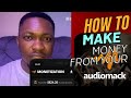 HOW TO MAKE MONEY FROM YOUR AUDIOMACK
