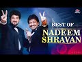 Best Of Nadeem Shravan Songs 90 S Evergreen Romantic Songs JUKEBOX 90 S Bollywood Love Songs