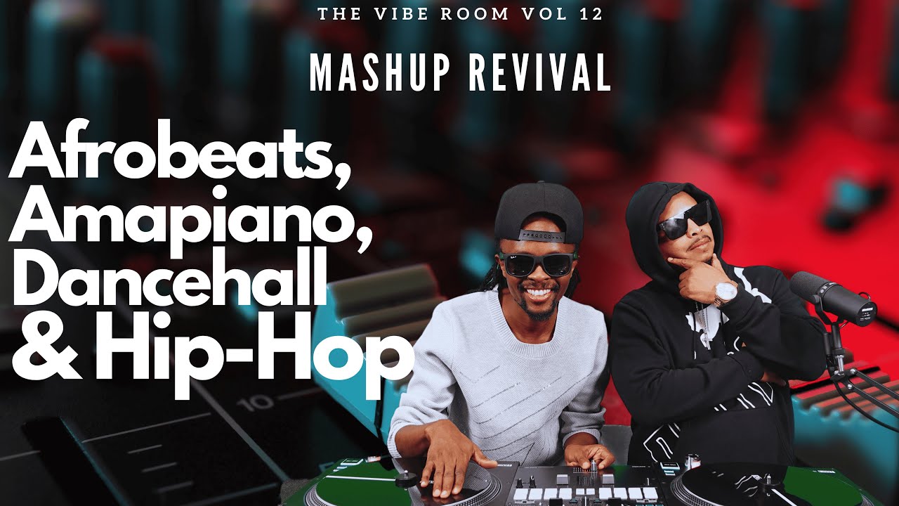 The Vibe Room Vol. 12 - Mashup Revival: Afrobeats, Dancehall, Amapiano & Hip Hop Mix