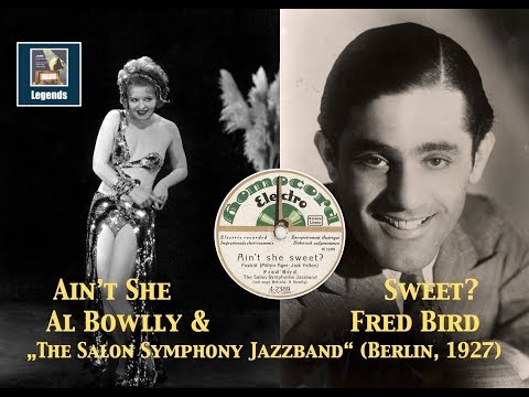 Fred Bird "Salon Symphony Jazz Band" & Al Bowlly (Voc):  Ain't she sweet (Berlin 1927)