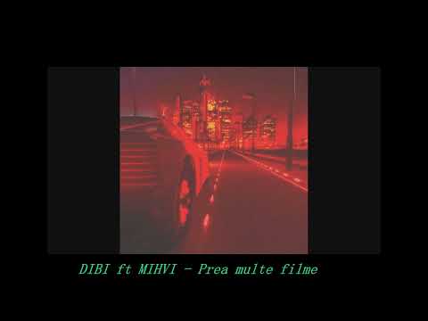 DIBI ft MIHVI - Prea multe filme