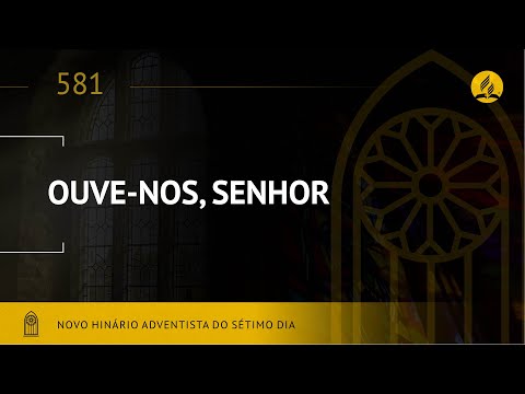 Novo Hinário Adventista • Hino 581 • Ouve Nos, Senhor •  (Lyrics)