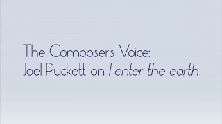 The Composer's Voice: Joel Puckett on I enter the earth