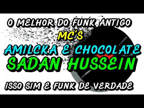FUNK ANTIGO : MC´S AMILCKA E CHOCOLATE - SADAN HUSSEIN