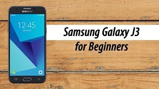 Samsung Galaxy J3 How to Use for Beginners