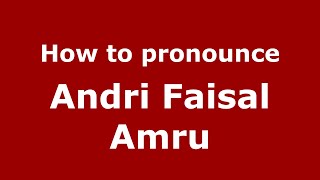 How to pronounce Andri Faisal Amru