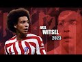 Axel Witsel 2023 - Amazing Skills Show