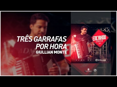 Giullian Monte - Três Garrafas por Hora (Encaixou Certin) [Áudio Oficial]