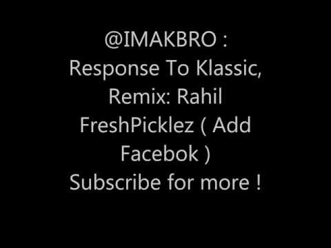@IMAKBRO : Response To Klassic: Remix by: Rahil FreshPicklez, Footwork remix !