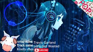 Travis Garland   Let&#39;s Get Wasted─━Kindly Chen&#39;s Music[추천음악]