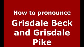 How to pronounce Grisdale Beck And Grisdale Pike
