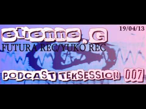 Etienne G (live techno)podcast teksession 007