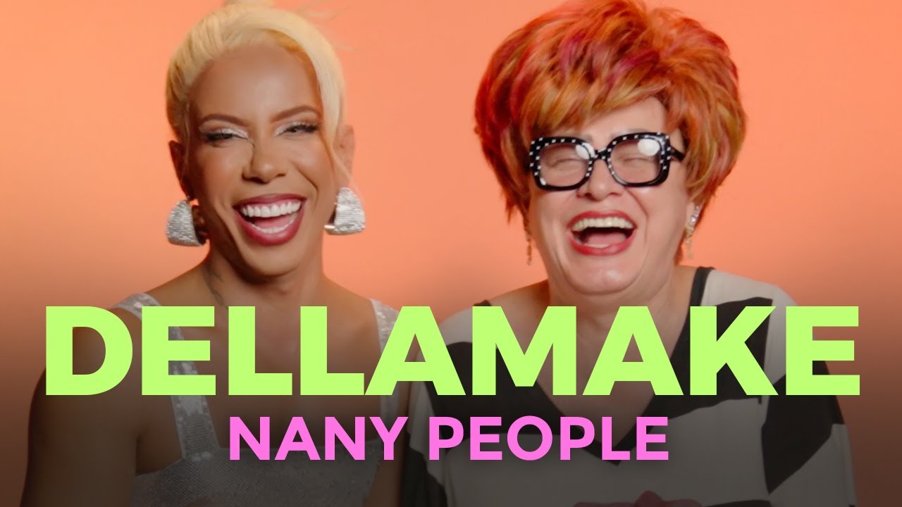 NANY PEOPLE AS YOU'VE NEVER SEEN THEM | DELLAMAKE