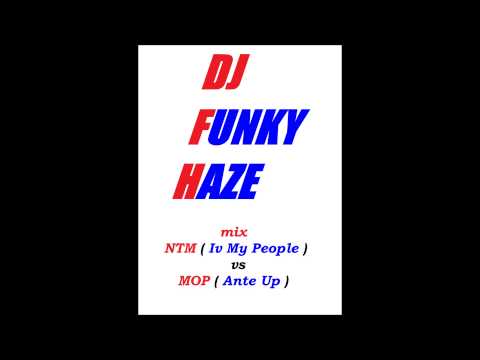 mix NTM  Iv My People  vs M O P  Ante Up by dj FUNKY HAZE