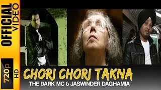 CHORI CHORI TAKNA - OFFICIAL VIDEO - THE DARK MC &amp; JASWINDER DAGHAMIA