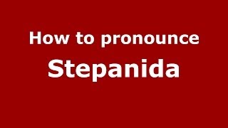 How to pronounce Stepanida