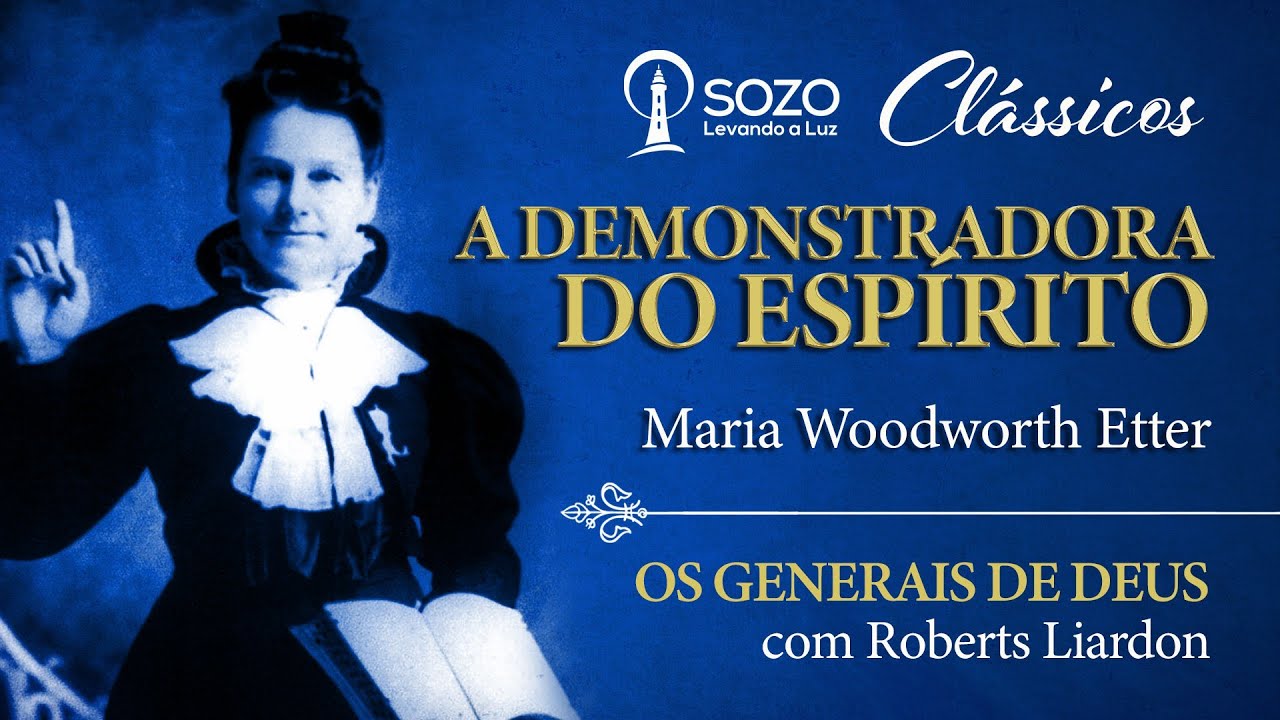 Maria Woodworth Etter - A Demonstradora do Espírito - Roberts Liardon (Os Generais de Deus)