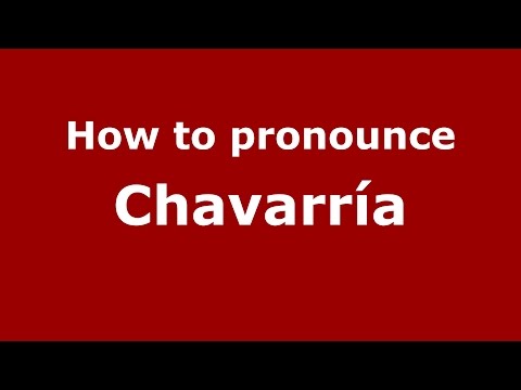 How to pronounce Chavarría (Spanish/Argentina) - PronounceNames.com