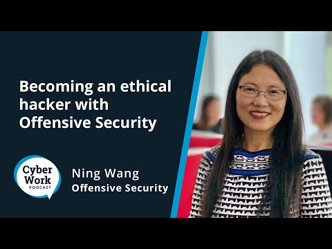 Becoming an ethical hacker with Offensive Security CEO Ning Wang | Cyber Work Podcast