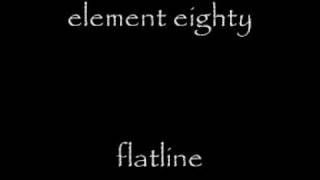 element eighty - flatline