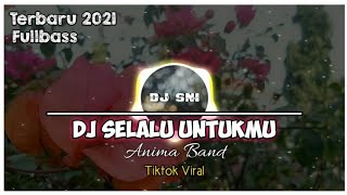 Download lagu DJ Anima - Selalu Untukmu || Remix Tiktok Viral || Terbaru 2021 || DJ SNI mp3